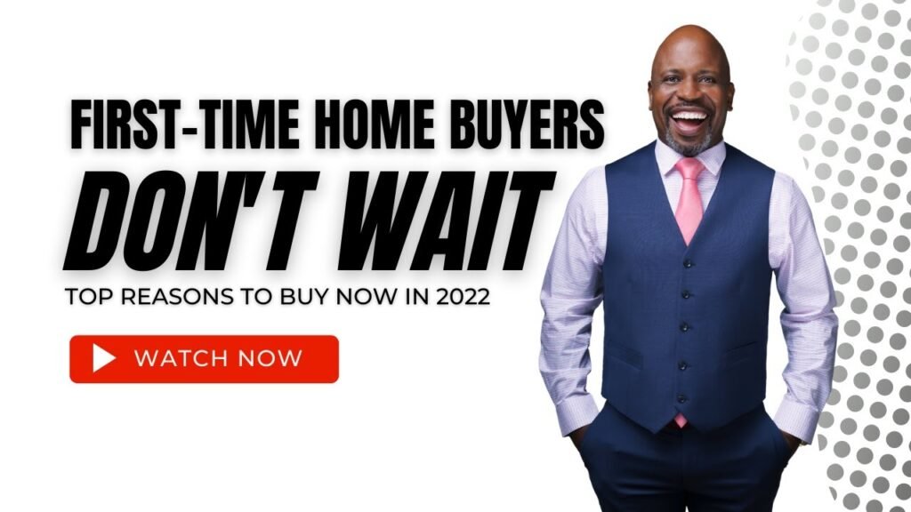 First Time Home Buyer in 2022- DON'T WAIT