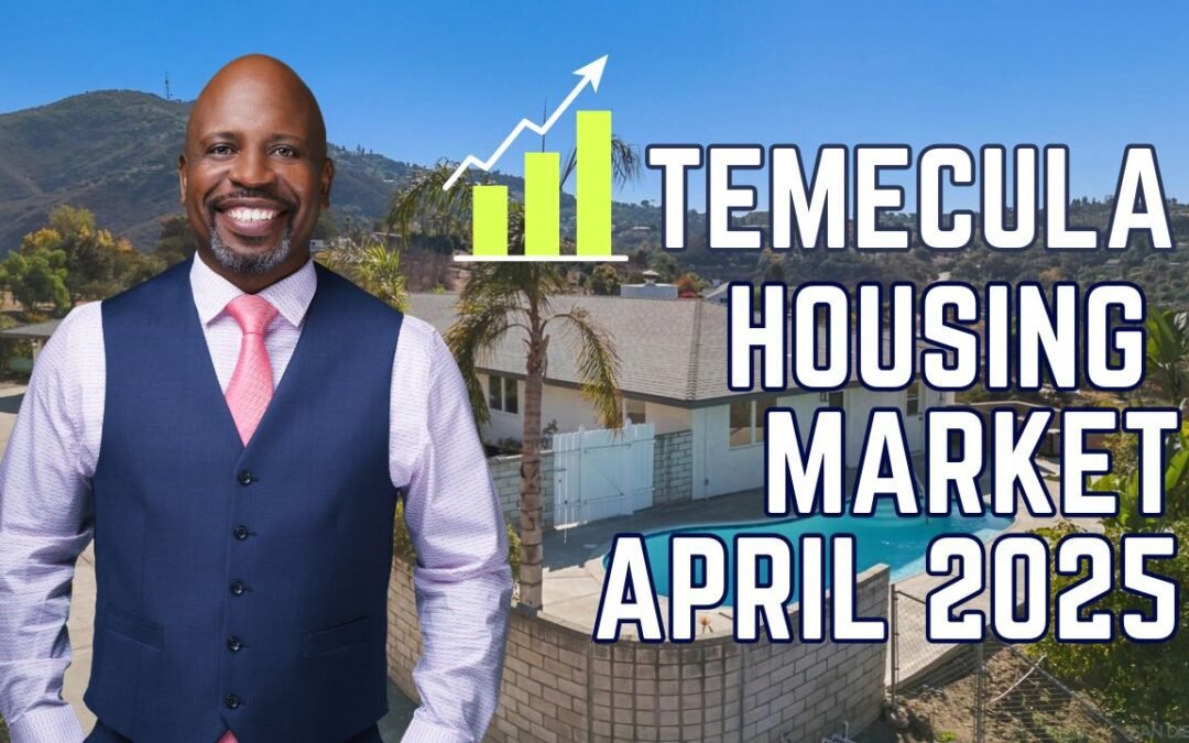 April 2025 Temecula Real Estate Market Update