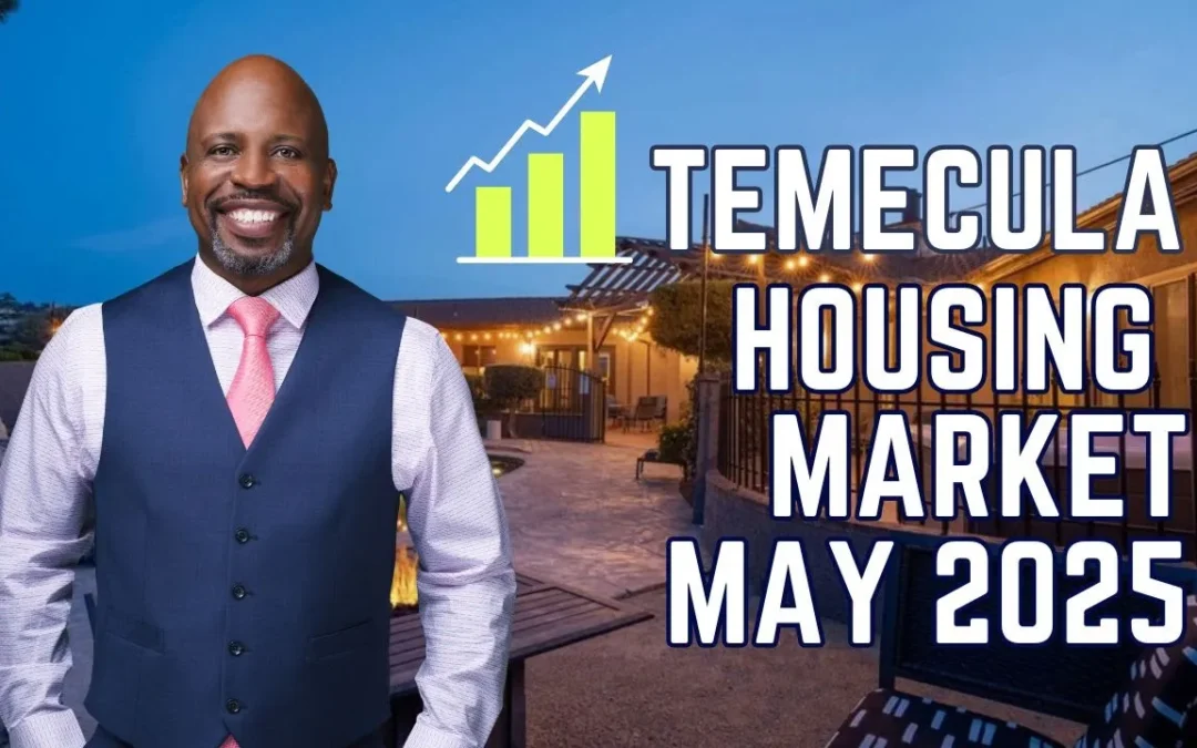 Temecula Real Estate Market Update – May 2025: What Buyers and Sellers Need to Know